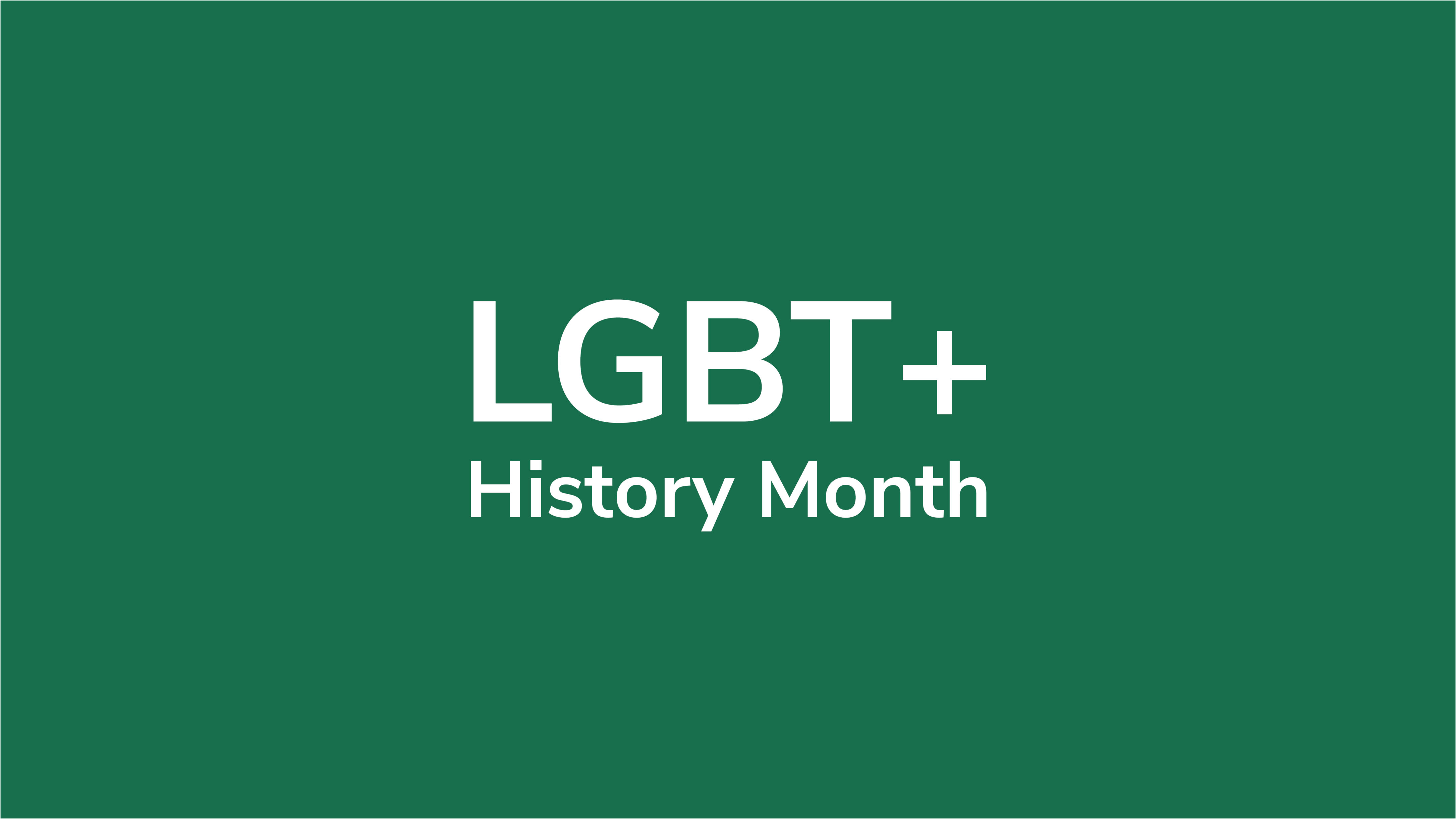 Green box with white writing that says LGBT+ History Month